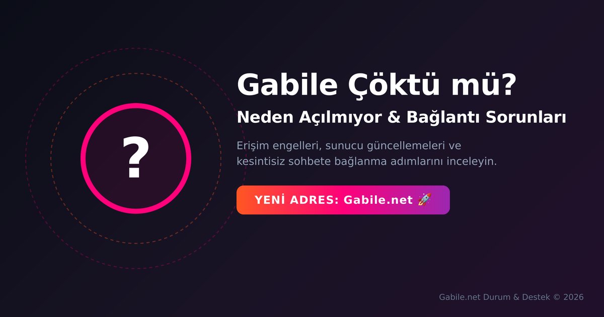 Gabile çöktü mü? Neden Açılmıyor. Yeni Gabile Adresi Nedir?